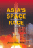 Asia`S Space Race-National Motivations, Regional Rivalries, and International Risks