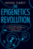 The Epigenetics Revolution: How Modern Biology is Rewriting Our Understanding of Genetics, Disease, and Inheritance