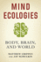 Mind Ecologies: Body, Brain, and World (Pb)