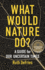 What Would Nature Do?: A Guide for Our Uncertain Times