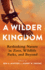 A Wilder Kingdom: Rethinking Nature in Zoos, Wildlife Parks, and Beyond