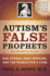 Autisms False Prophets: Bad Science, Risky Medicine, and the Search for a Cure