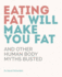 Eating Fat Will Make You Fat: and Other Human Body Myths Busted