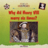 Why Did Henry VIII Marry Six Times? (Step-Up History)