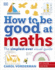 How to Be Good at Maths