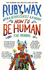 How to Be Human: the Manual