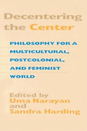 Decentering the Center: Philosophy for a Multicultural, Postcolonial, and Feminist World (a Hypatia Book)