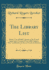 The Library List: Being a List of Public Libraries in the United States and in Canada of Over 1000 Volumes, With Classification By Size and Name of Librarian (Classic Reprint)