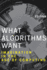 What Algorithms Want: Imagination in the Age of Computing (the Mit Press)