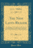 The New Latin Reader, Vol. 1: Comprising, I. Select Sentences, II. Epitome of Sacred History, and III. Select Narrations; With a Literal and a Free Interlinear Translation (Classic Reprint)