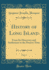 History of Long Island, Vol. 3: From Its Discovery and Settlement to the Present Time (Classic Reprint)