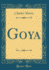 Goya (Classic Reprint)