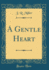 A Gentle Heart Classic Reprint