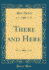 There and Here (Classic Reprint)