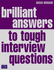 Brilliant Answers to Tough Interview Questions: Smart Responses to Whatever They Throw at You