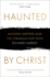 Haunted by Christ