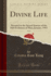 Divine Life, Vol. 9: Devoted to the Sacred Science of the Self-Evolution of Man; January, 1915 (Classic Reprint)