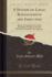 A System of Logic Ratiocinative and Inductive: Being a Connected View of the Principles of Evidence and the Methods of Scientific Investigation (Classic Reprint)