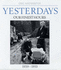 Yesterdays: v. 2: Yesterdays Our Finest Hours 1939-1953