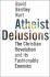 Atheist Delusions: the Christian Revolution and Its Fashionable Enemies