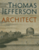Thomas Jefferson, Architect  Palladian Models, Democratic Principles, and the Conflict of Ideals