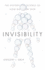 Invisibility: the History and Science of How Not to Be Seen