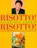 Risotto! Risotto! : 80 Recipes and All the Know-How You Need to Make Italy's Famous Rice Dish