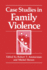 Case Studies in Family Violence