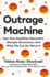 Outrage Machine: How Tech Amplifies Discontent, Disrupts Democracy-and What We Can Do About It