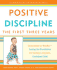 Positive Discipline: the First Three Years: From Infant to Toddler--Laying the Foundation for Raising a Capable, Confident Child (Positive Discipline Library)