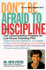 Don't Be Afraid to Discipline: the Commonsense Program for Low-Stress Parenting That *Improves Kids' Behavior in a Matter of Days *Stops Naggling and...Relationship *Creates Lasting Results