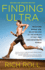 Finding Ultra: Rejecting Middle Age, Becoming One of the Worlds Fittest Men, and Discovering Myself