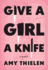 Give a Girl a Knife: a Memoir