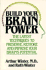 Build Your Brain Power: the Latest Techniques to Preserve, Restore and Improve Your Brain's Potential