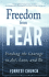 Freedom From Fear: Finding the Courage to Act, Love, and Be