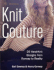 Knit Couture: 20 Hand-Knit Designs From Runway to Reality