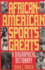 African-American Sports Greats: a Biographical Dictionary