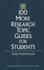 100 More Research Topic Guides for Students (Greenwood Professional Guides in School Librarianship, )