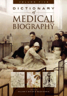Dictionary of Medical Biography [5 Volumes]