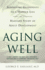 Aging Well: Surprising Guideposts to a Happier Life From the Landmark Study of Adult Development