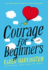 Courage for Beginners; 9780316210461; 0316210463