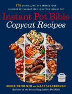 Instant Pot Bible: Copycat Recipes: 175 Original Ways to Remake Your Favorite Restaurant Recipes in Your Instant Pot (Paperback Or Softback)