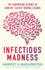 Infectious Madness: the Surprising Science of How We Catch Mental Illness