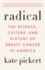 Radical: the Science, Culture, and History of Breast Cancer in America