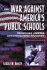 The War Against America's Public Schools: Privatizing Schools, Commercializing Education