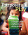Purposeful Play: a Teachers Guide to Igniting Deep and Joyful Learning Across the Day