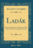 Ladk: Physical, Statistical, and Historical; With Notices of the Surrounding Countries (Classic Reprint)