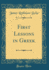 First Lessons in Greek (Classic Reprint)