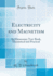 Electricity and Magnetism an Elementary Textbook, Theoretical and Practical Classic Reprint