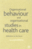 Organisational Behaviour and Organisation Studies in Health Care: Reflections on the Future (Organizational Behaviour in Healthcare)